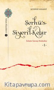 Şerhü’s-Siyeri’l-Kebîr <br /> İslam Savaş Hukuku 1