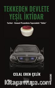 Tekkeden Devlete Yeşil İktidar <br /> Tarikat - Cemaat Piramidinin Tepesindeki "Tekke"