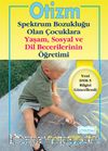 Otizm Spektrum Bozukluğu Olan Çocuklara Yaşam, Sosyal ve Dil Becerilerinin Öğretimi 