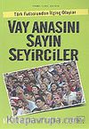 Vay Anasını Sayın Seyirciler Türk Futbolundan İlginç Olaylar