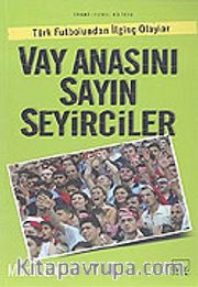 Vay Anasını Sayın Seyirciler Türk Futbolundan İlginç Olaylar