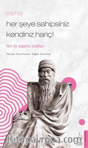 Osho / Her Şeye Sahipsiniz Kendiniz Hariç! / Yeni Bir Yaşamın Anahtarı