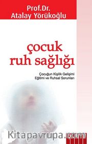 Çocuk Ruh Sağlığı / Çocuk Yetiştirme Sanatı ve Kişilik Gelişimi