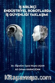 İş Birlikçi Endüstriyel Robotlarda İş Güvenliği Yaklaşımı