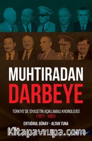 Muhtıradan Darbeye <br /> Türkiye’de Siyasetin Açıklamalı Kronolojisi (1971-1982)