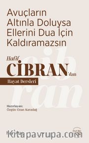 Avuçların Altınla Doluysa Ellerini Dua İçin Kaldıramazsın <br /> Halil Cibran’dan Hayat Dersleri 