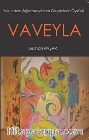 Vaveyla <br /> Yolu Kadın Sığınmaevinden Geçenlerin Öyküsü