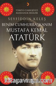 Benim Cumhurbaşkanım Mustafa Kemal Atatürk 