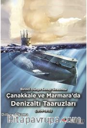 Birinci Dünya Savaşı Sırasında Çanakkale ve Marmara’da Denizaltı Taaruzları