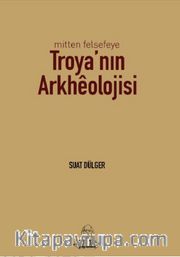 Mitten Felsefeye Troya’nın Arkhéolojisi