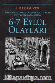 6-7 Eylül Olayları / Cumhuriyet Dönemi Azınlık Politikaları ve Stratejileri Bağlamında