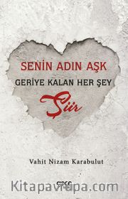 Senin Adın Aşk Geriye Kalan Her Şey Şiir
