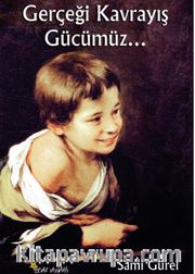 Gerçeği Kavrayış Gücümüz