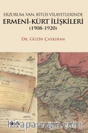 Erzurum, Van, Bitlis Vilayetlerinde Ermeni-Kürt İlişkileri (1908-1920)
