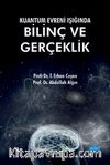 Kuantum Evreni Işığında Bilinç ve Gerçeklik