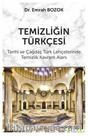 Temizliğin Türkçesi <br /> Tarihi ve Çağdaş Türk Lehçelerinde Temizlik Kavram Alanı