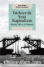 Türkiye'de Yeni Kapitalizm <br /> Siyaset, Din ve İş Dünyası