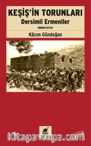 Keşiş'in Torunları <br /> Dersimli Ermeniler (Birinci Kitap)