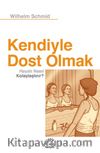 Kendiyle Dost Olmak Hayatı Nasıl Kolaylaştırır?
