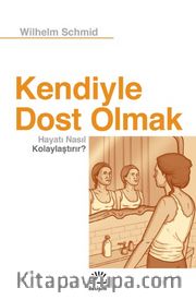 Kendiyle Dost Olmak Hayatı Nasıl Kolaylaştırır?