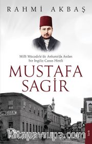 Millî Mücadele’de Ankara’da Asılan Bir Ingiliz Casus Hintli Mustafa Sagir