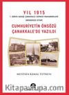 Cumhuriyetin Önsözü Çanakkale’de Yazıldı
