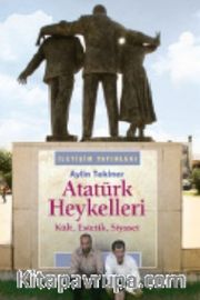 Atatürk Heykelleri <br /> Kült, Estetik, Siyaset