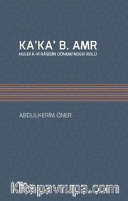 Ka’ka’ B. Amr Hulefa-yi Raşidîn Dönemi’ndeki Rolü