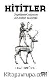 Hititler & Geçmişten Günümüze Bir Kültür Yolculuğu