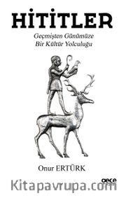 Hititler <br /> Geçmişten Günümüze Bir Kültür Yolculuğu