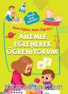Ailemle Eğlenerek Öğreniyorum
