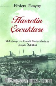 Hasretin Çocukları <br /> Makedonya ve Rumeli Muhacirlerinin Gerçek Öyküleri
