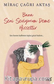 Bana Seni Seviyorum Deme Hissettir