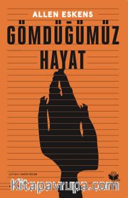 Gömdüğümüz Hayat