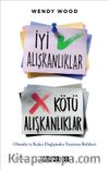 İyi Alışkanlıklar Kötü Alışkanlıklar: Olumlu ve Kalıcı Değişimler Yaratma Rehberi