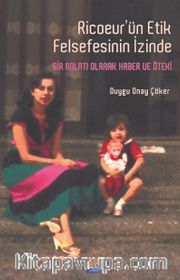 Ricoeur’ün Etik Felsefesinin İzinde <br /> Bir Anlatı Olarak Haber ve Öteki