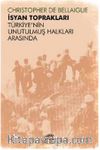 İsyan Toprakları & Türkiye’nin Unutulmuş Halkları Arasında