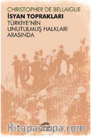 İsyan Toprakları <br /> Türkiye’nin Unutulmuş Halkları Arasında