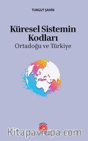 Küresel Sistemin Kodları <br /> Ortadoğu ve Türkiye