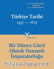Türkiye Tarihi 1453-1603 Cilt 2 <br /> Bir Dünya Gücü Olarak Osmanlı İmparatorluğu