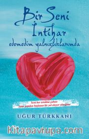 Bir Seni İntihar Edemedim Yalnızlıklarımda