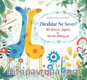 Zürafalar Ne Sever? <br /> Bir Kıtırtı, Şıpırtı ve Mırıltı Hikayesi