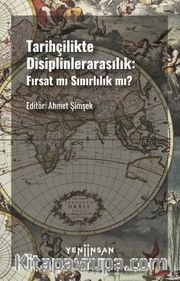 Tarihçilikte Disiplinlerarasılık <br /> Fırsat mı Sınırlılık mı?