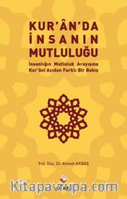 Kuran’da İnsanın Mutluluğu <br /> İnsanlığın Mutluluk Arayışına Kur’ani  Açıdan Farklı Bir Bakış
