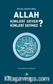 Kur’an’ı Kerim’e Göre Allah Kimleri Sever ? Kimleri Sevmez ?
