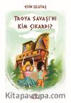 Troya Savaşı’nı Kim Çıkardı?
