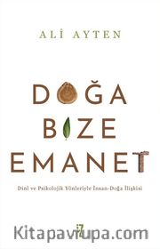 Doğa Bize Emanet <br /> Dinî ve Psikolojik Yönleriyle İnsan-Doğa İlişkisi