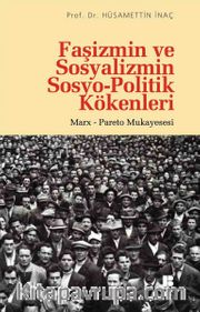 Faşizmin ve Sosyalizmin Sosyo-Politik Kökenleri <br /> Marx-Pareto Mukayesesi