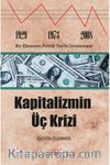 Kapitalizmin Üç Krizi: 1929-1973 ve 2008 Bir Ekonomi Politik Tarihi İncelemesi