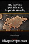 21. Yüzyılda İpek Yolu’nun Jeopolitik Yükselişi